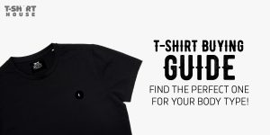 How to Choose the Perfect T-Shirt for Your Body Type: The Ultimate Guide